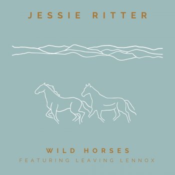 Jessie Ritter feat. Leaving Lennox Wild Horses (feat. Leaving Lennox)