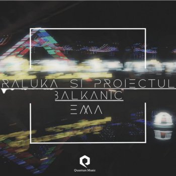 Raluka Proiectul Balkanic-Ema