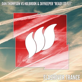 Исполнитель Dan Thompson feat. Holbrook & Skykeeper, альбом Ready to Fly (Extended Mix)