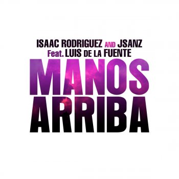 Isaac Rodriguez & J.Sanz feat. Luis De La Fuente Manos Arriba