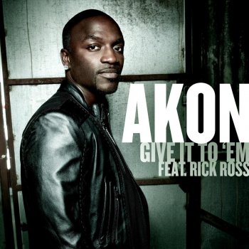 Akon feat. Rick Ross Give It To 'Em