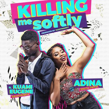 Adina Thembi feat. Kuami Eugene Killing Me Softly