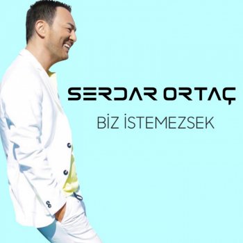 Serdar Ortaç Biz İstemezsek