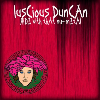 Luscious Duncan Ride With That Nu-Metal