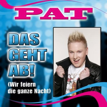Pat Das geht ab! (Wir feiern die ganze Nacht)