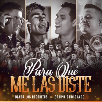 Banda Los Recoditos feat. Grupo Codiciado Para Qué Me las Diste