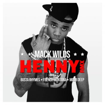 Mack Wilds feat. French Montana, Mobb Deep & Busta Rhymes Henny (Remix)