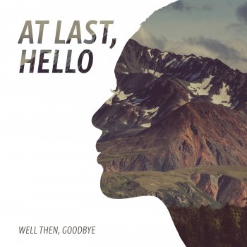 Well Then, Goodbye Well Then, Goodbye