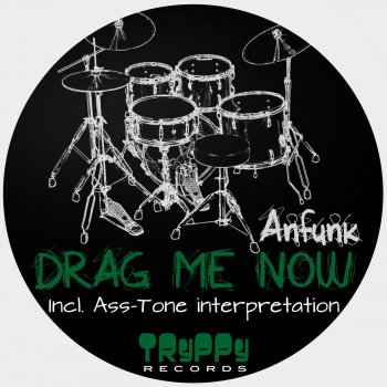 Anfunk Drag Me Now (Ass-Tone Interpretation)
