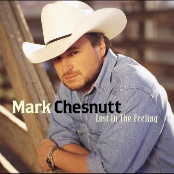 Mark Chesnutt Lost in the Feeling