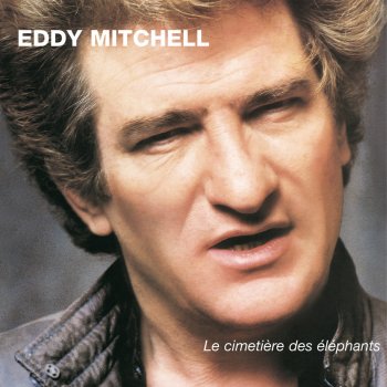 Eddy Mitchell Je Saurai Encore T'Aimer