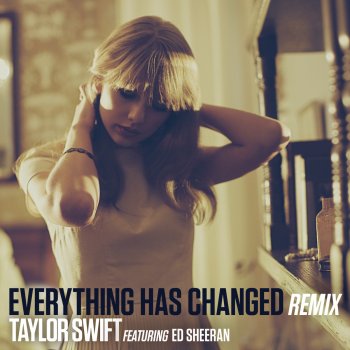 Taylor Swift feat. Ed Sheeran Everything Has Changed - Remix