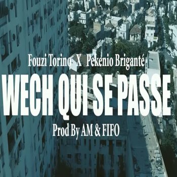 Fouzi Torino feat. Pekenio Briganté Wech qui se passe