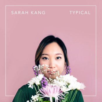 Sarah Kang Typical
