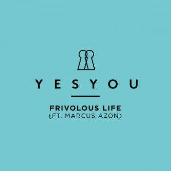 YesYou Frivolous Life (feat Marcus Azon)