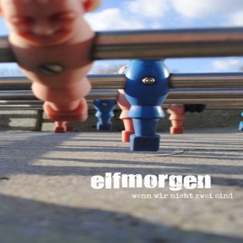Elfmorgen - Wenn wir nicht zwei sind