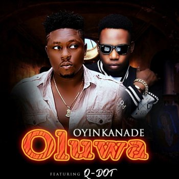 Oyinkanade feat. Q Dot Oluwa