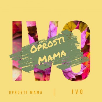 Ivo Oprosti Mama