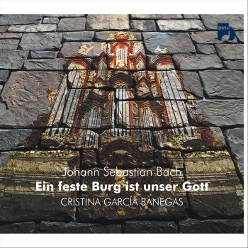 Cristina García Banegas Ein Feste Burg ist Unser Gott, BWV 720