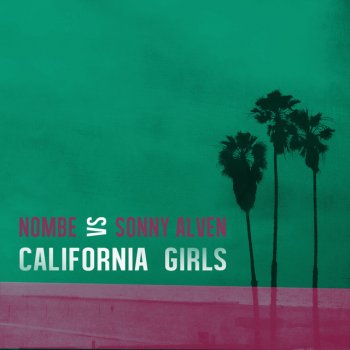 NoMBe feat. Sonny Alven California Girls (NoMBe vs Sonny Alven)