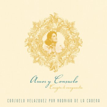 Исполнитель Rodrigo de la Cadena, альбом Amor y Consuelo; Corazón de Vanguardia Consuelo Velázquez por Rodrigo de la Cadena