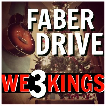 Faber Drive We 3 Kings