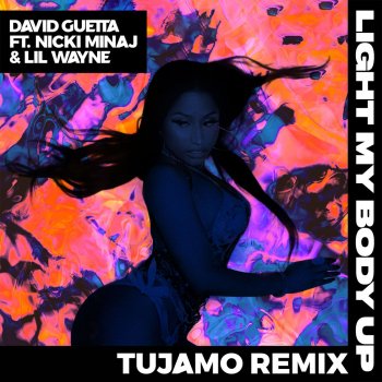 David Guetta feat. Lil Wayne, Nicki Minaj & Tujamo Light My Body Up (feat. Nicki Minaj & Lil Wayne) - Tujamo Remix