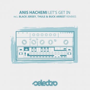 Anis Hachemi Let's Get in (Thule, Buck Arrest Remix)