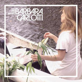 Barbara Carlotti Les Lys Brisés