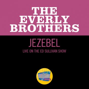 Исполнитель The Everly Brothers, альбом Jezebel (Live On The Ed Sullivan Show, February 18, 1962)