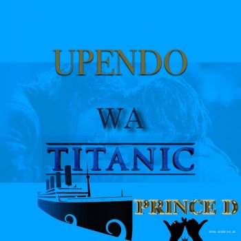 Prince D UPENDO WA TITANIC