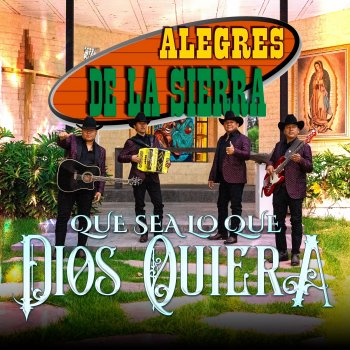 Исполнитель Alegres de la Sierra, альбом Que Sea Lo Que Dios Quiera