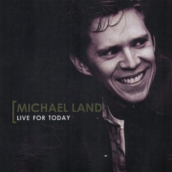 Michael Land Live For Today