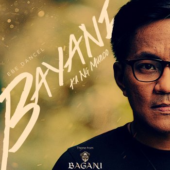 Ebe Dancel Bayani Ka Ng Mundo (From "Bagani")