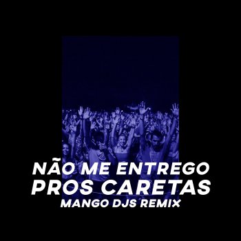 Lamparina feat. MangoLab & Mangodjs Não Me Entrego Pros Caretas - Mangodjs Remix