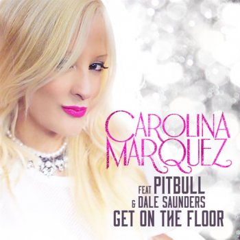 Исполнитель Carolina Marquez feat. Pitbull & Dale Saunders, альбом Get On The Floor (Vamos Dancar) [Remixes]