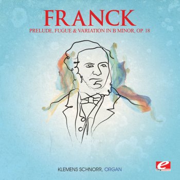 Исполнитель Klemens Schnorr, альбом Franck: Prelude, Fugue and Variation in B Minor, Op. 18 (Digitally Remastered)