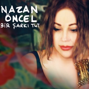 Nazan Öncel Bir Şarkı Tut