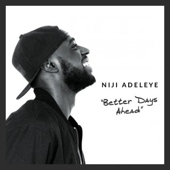 Исполнитель Niji Adeleye, альбом Better Days Ahead