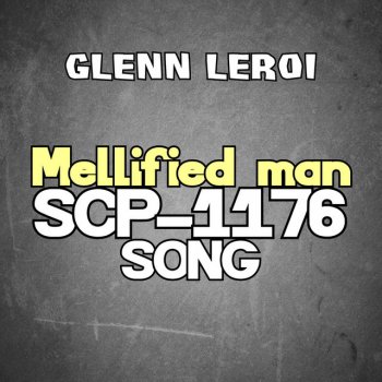 Glenn Leroi Mellified Man (Scp-1176 Song)