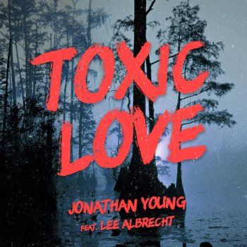 Jonathan Young feat. Lee Albrecht Toxic Love