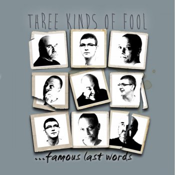 Famous Last Words Three Kinds of Fool