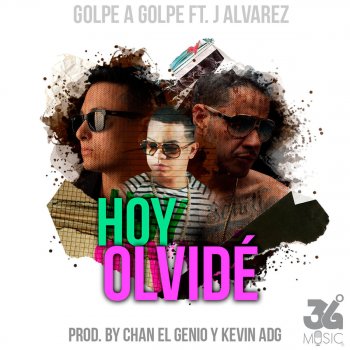 Golpe a Golpe feat. J Alvarez Hoy Olvide