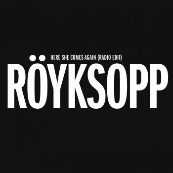 Röyksopp Here She Comes Again (Radio Edit)