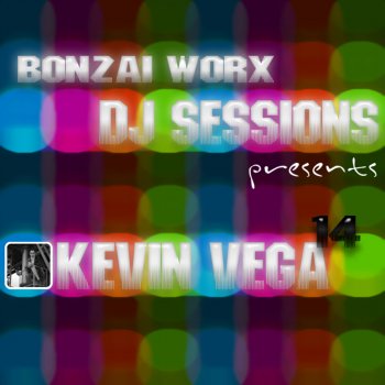 Kevin Vega Bonzai Worx - Dj Sessions 14 - Mixed By Kevin Vega (Continuous DJ Mix)