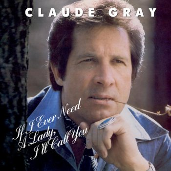 Исполнитель Claude Gray, альбом If I Ever Need a Lady, I'll Call You