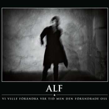 Исполнитель Alf, альбом Vi Ville Förändra Vår Tid Men Den Förändrade Oss