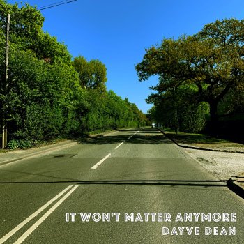 Dayve Dean It Won't Matter Anymore
