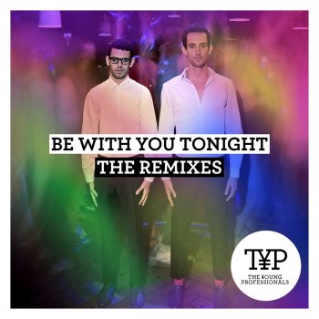 The Young Professionals Be With You Tonight (Viceroy Club Mix)