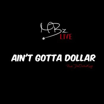 Mbz Live Ain't Gotta Dollar